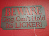 Beware Dog Can't Hold Its Licker Metal Sign