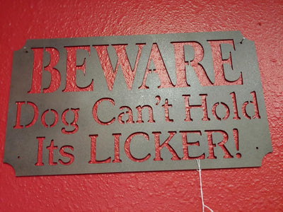 Beware Dog Can't Hold Its Licker Metal Sign