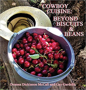 Cowboy Cuisine:  Beyond Biscuits & Beans by Deanna Dickinson McCall and Gay Gardella