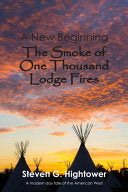 A New Beginning:  The Smoke of One Thousand Lodge Fires - Steven Hightower